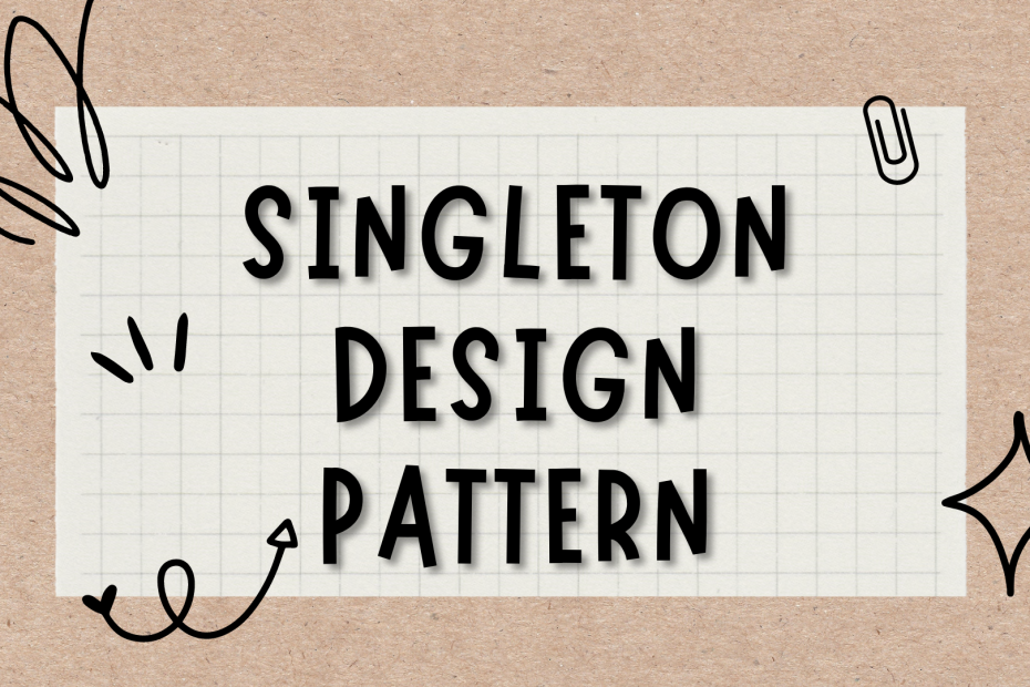 Singleton Design Pattern Nedir? Neden kullanılır?